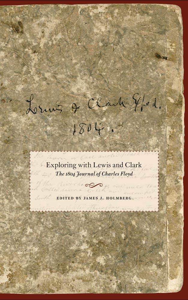Exploring with Lewis and Clark: The 1804 Journal of Charles Floyd (American Exploration & Travel Series, Band 80) Memories
