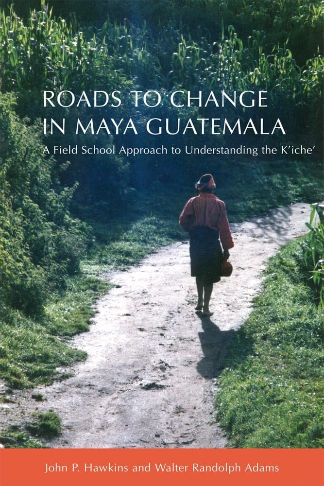 Roads to Change in Maya Guatemala: A Field School Approach to Understanding the K'Iche" General education