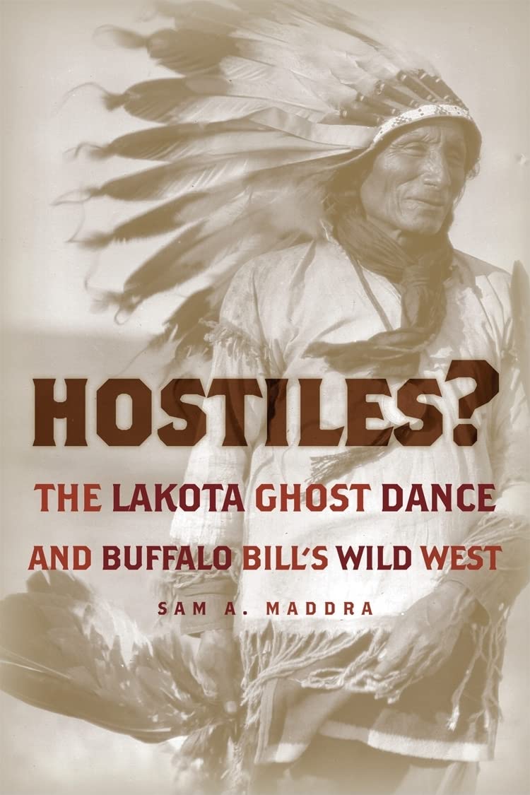 Hostiles?: The Lakota Ghost Dance and Buffalo Bill's Wild West Film, Art & Culture