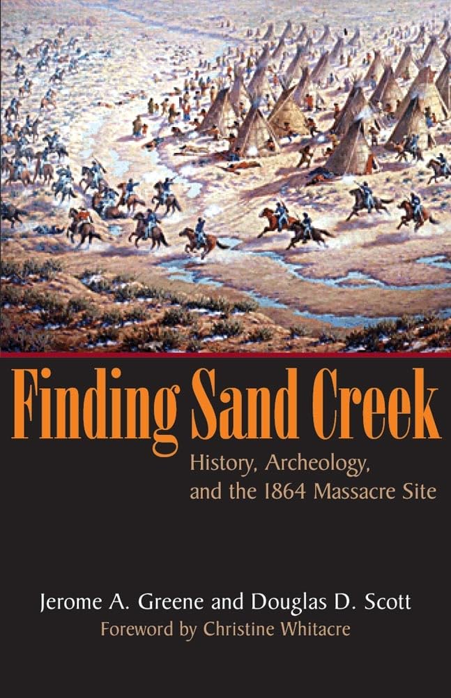 Finding Sand Creek: History, Archeology, And the 1864 Massacre Site Social Sciences