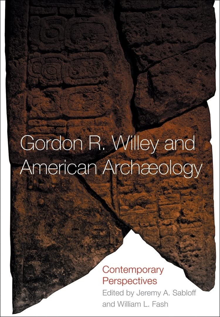 Gordon R. Willey and American Archeology: Contemporary Perspectives Social Sciences