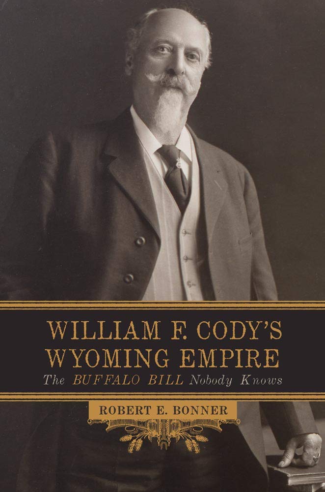William F. Cody's Wyoming Empire: The Buffalo Bill Nobody Knows Memories