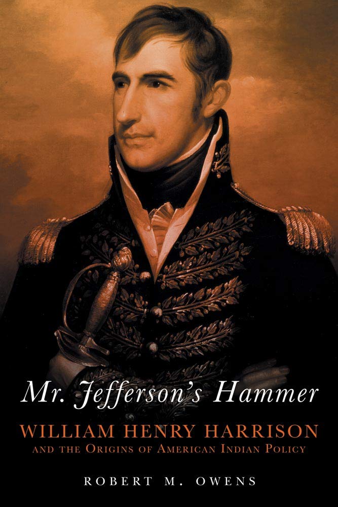 Mr. Jefferson's Hammer: William Henry Harrison and the Origins of American Indian Policy Social Sciences