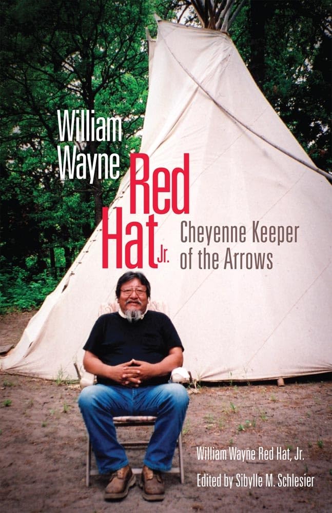 William Wayne Red Hat, Jr.: Cheyenne Keeper of the Arrows Memories