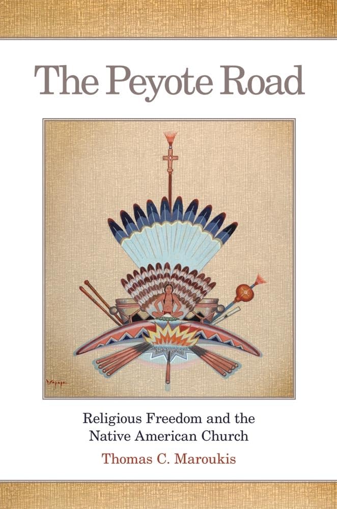 The Peyote Road: Religious Freedom and the Native American Church (Civilization of the American Indian, Band 265) Social Sciences