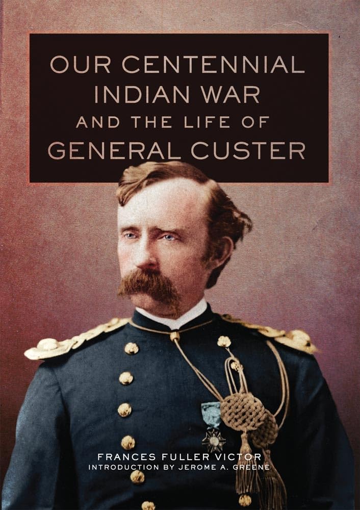 Our Centennial Indian War and the Life of General Custer (Western Frontier Library, Band 68) Biographies & Memoirs