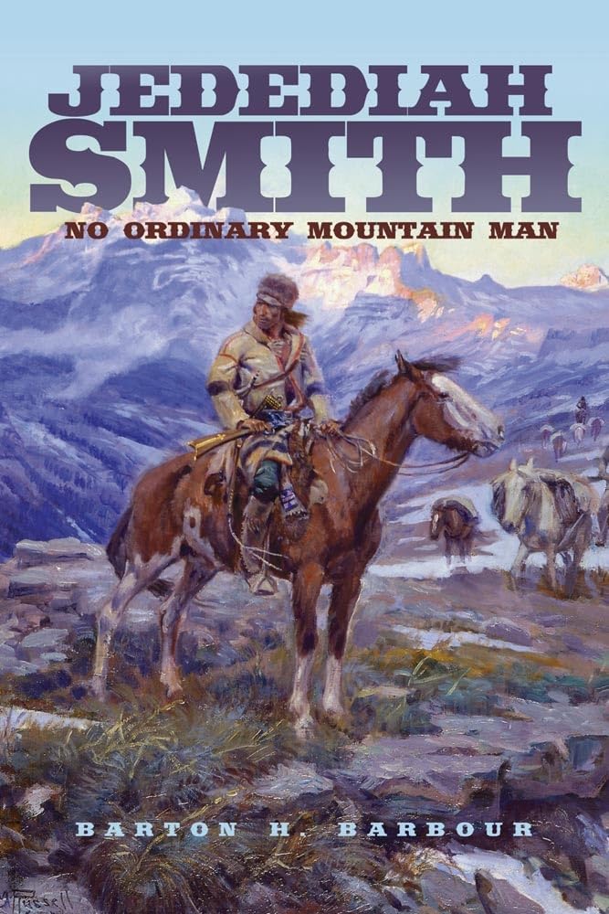 Jedediah Smith, Volume 23: No Ordinary Mountain Man: No Ordinary Mountain Man Volume 23 (Oklahoma Western Biographies, Band 23) Social Sciences