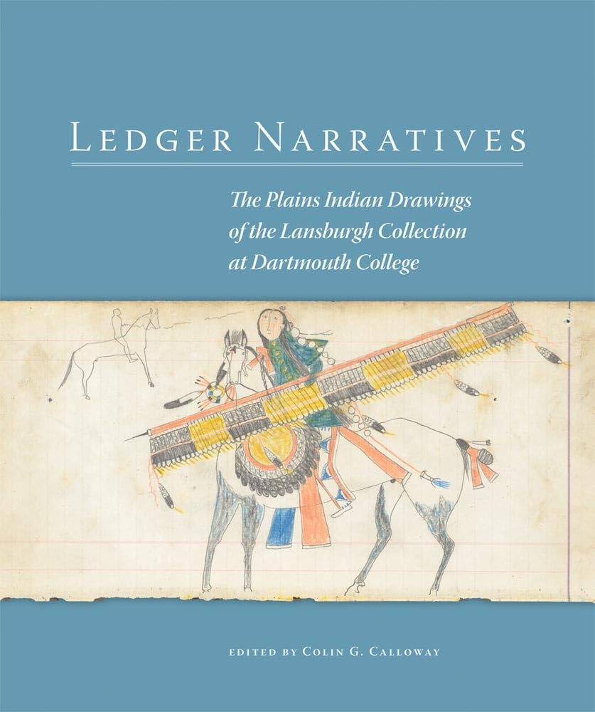 Ledger Narratives: The Plains Indian Drawings in the Mark Lansburgh Collection at Dartmouth College (New Directions in Native American Studies, Band 8) Social Sciences