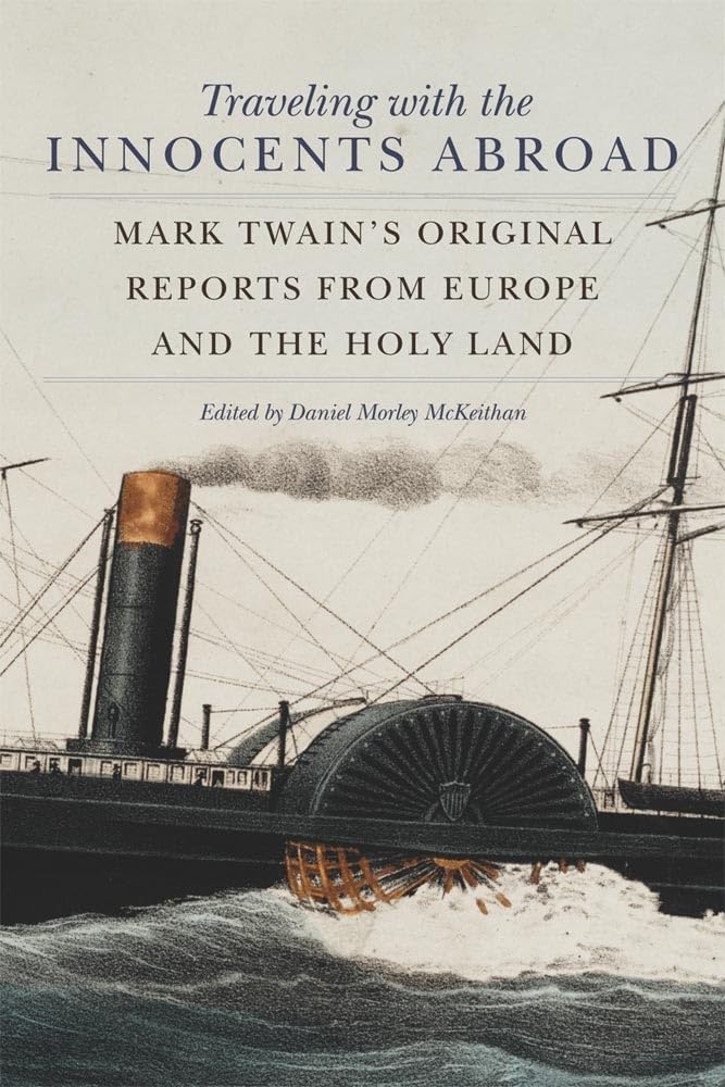 Traveling with the Innocents Abroad: Mark Twain's Original Reports from Europe and the Holy Land Essays & Short Stories