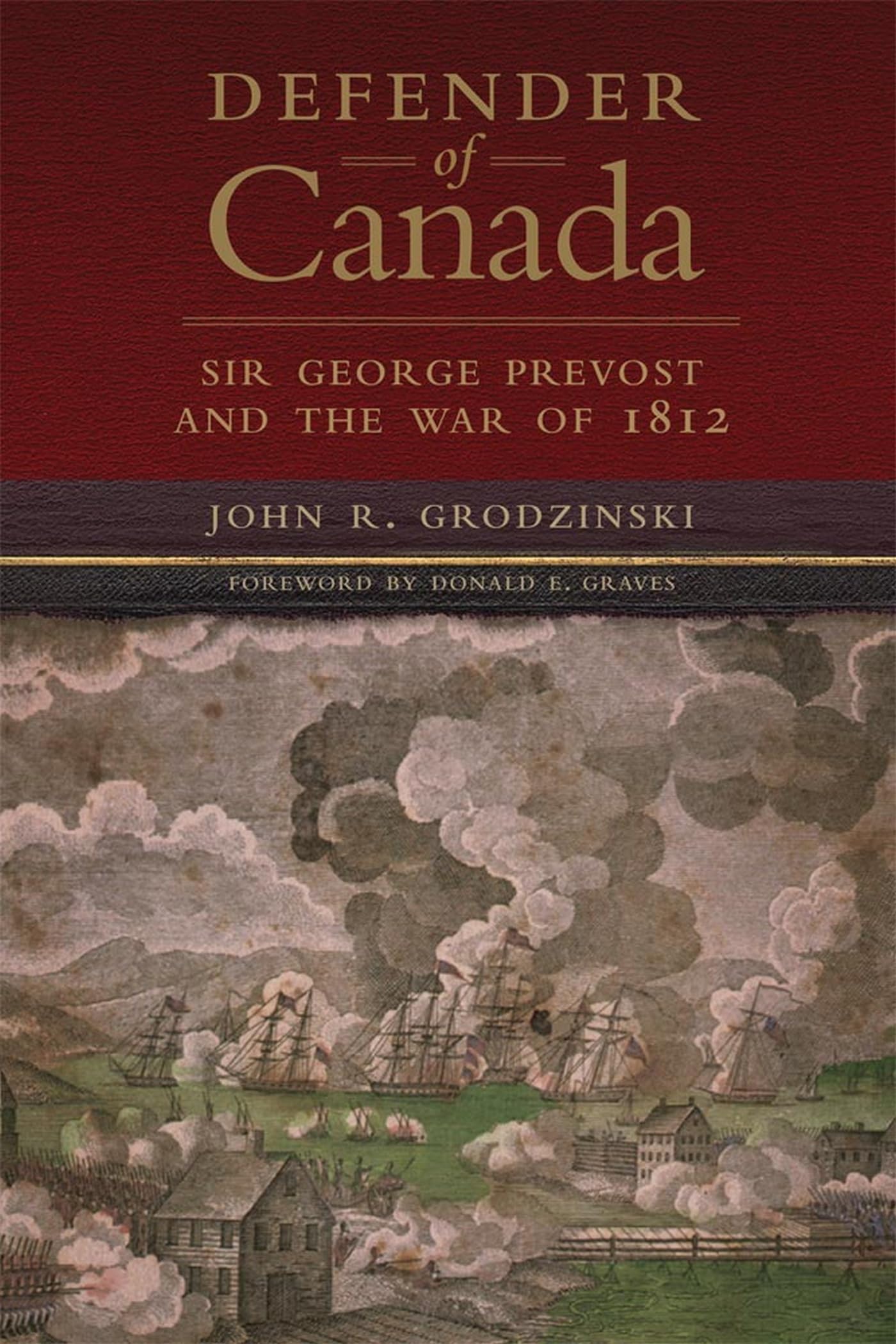 Defender of Canada: Sir George Prevost and the War of 1812 book