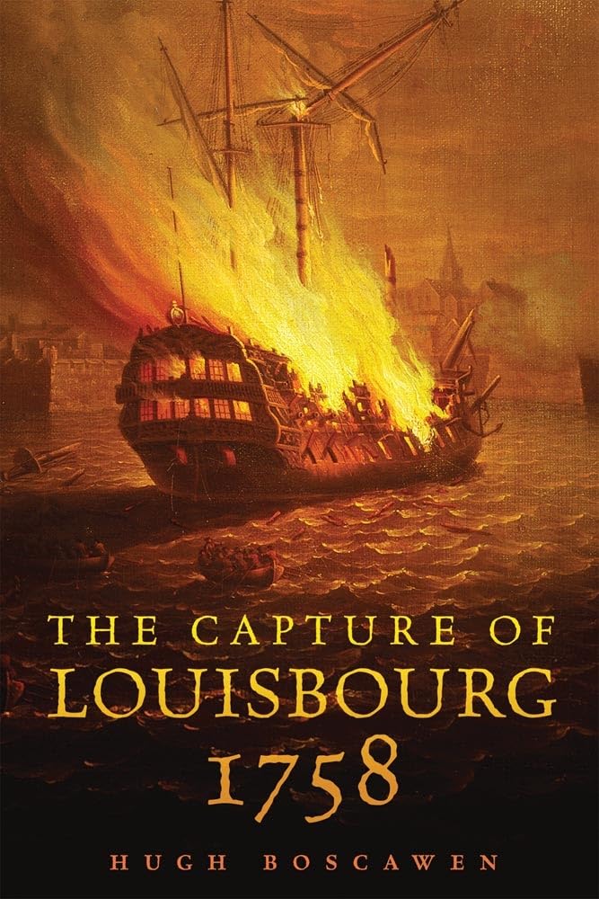 The Capture of Louisbourg, 1758 (Campaigns and Commanders) Politics & History