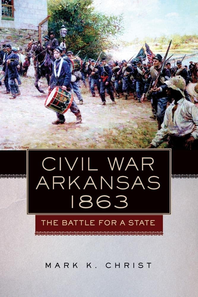 Civil War Arkansas, 1863: The Battle for a State: The Battle for a Statevolume 23 (Campaigns & Commanders, Band 23) Social Sciences