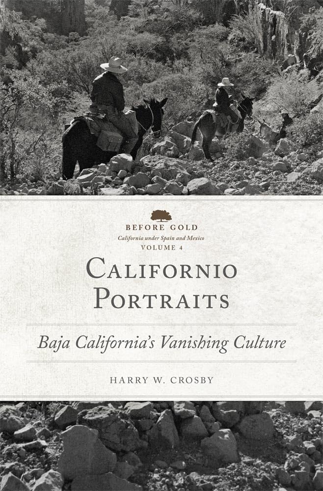 Californio Portraits: Baja California's Vanishing Culture (Before Gold: California Under Spain and Mexico, 4, Band 4) Social Sciences