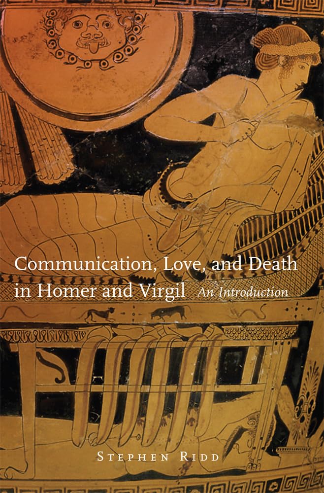 Communication, Love and Death in Homer and Virgil: An Introduction (Oklahoma Series in Classical Culture, Band 54) Historical Fiction