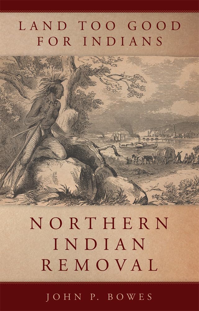 Land Too Good for Indians: Northern Indian Removal (New Directions in Native American Studies, Band 13) Books