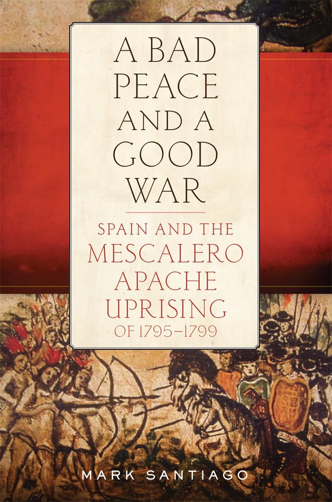 A Bad Peace and a Good War: Spain and the Mescalero Apache Uprising of 1795 1799 Social Sciences