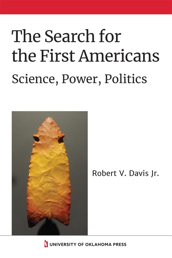 The Search for the First Americans: Science, Power, Politics Social Sciences