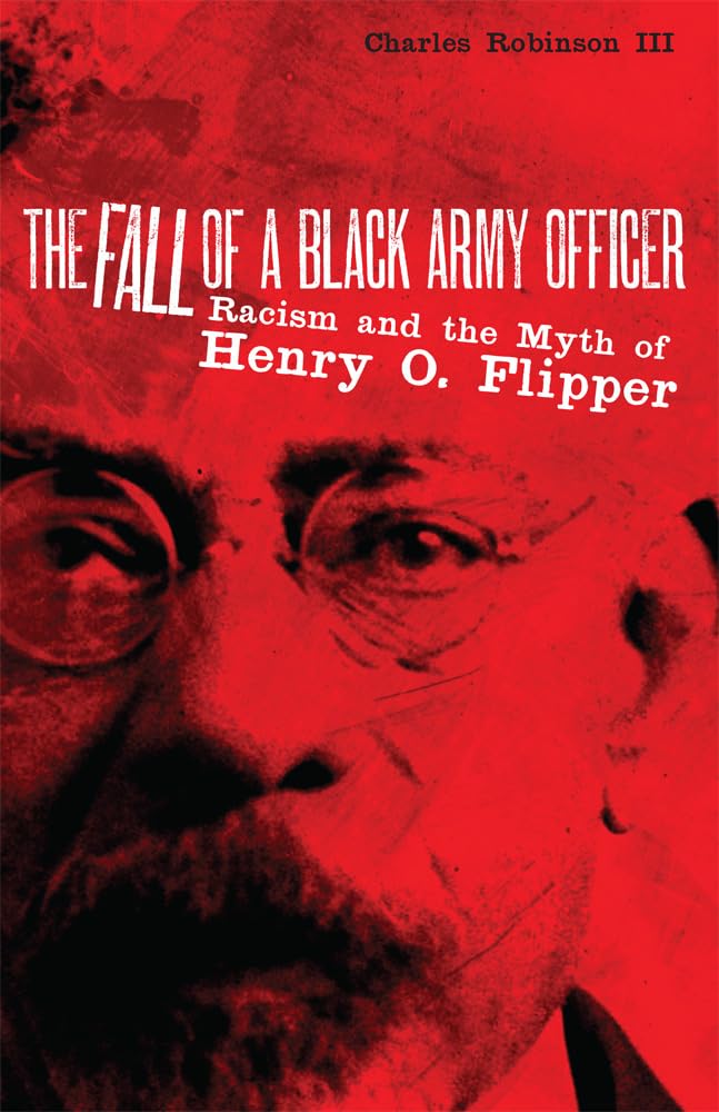 The Fall of a Black Army Officer: Racism and the Myth of Henry O. Flipper Books