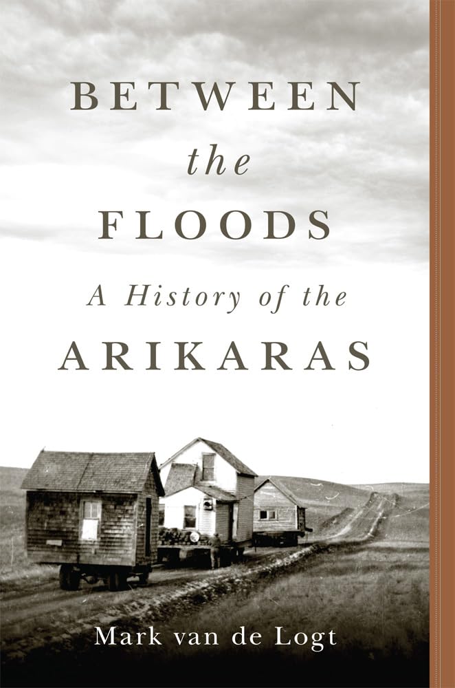 Between the Floods: A History of the Arikaras (Civilization of the American Indian, 282) Social Sciences