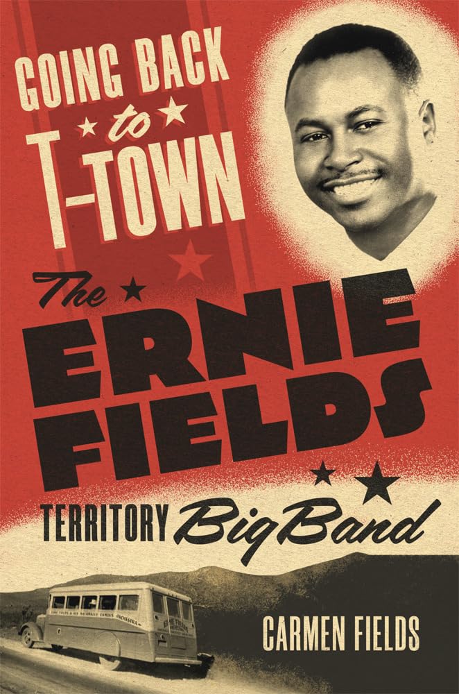 Going Back to T-Town: The Ernie Fields Territory Big Band (The Greenwood Cultural Center in African Diaspora History and Culture, 2) Books
