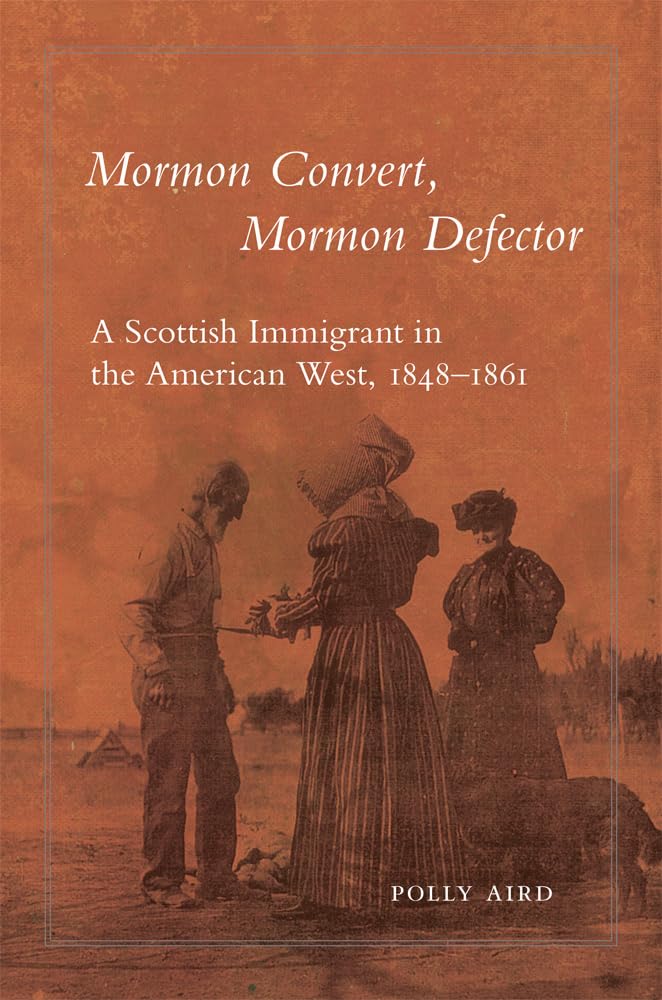Mormon Convert, Mormon Defector: A Scottish Immigrant in the American West, 1848-1861 Books