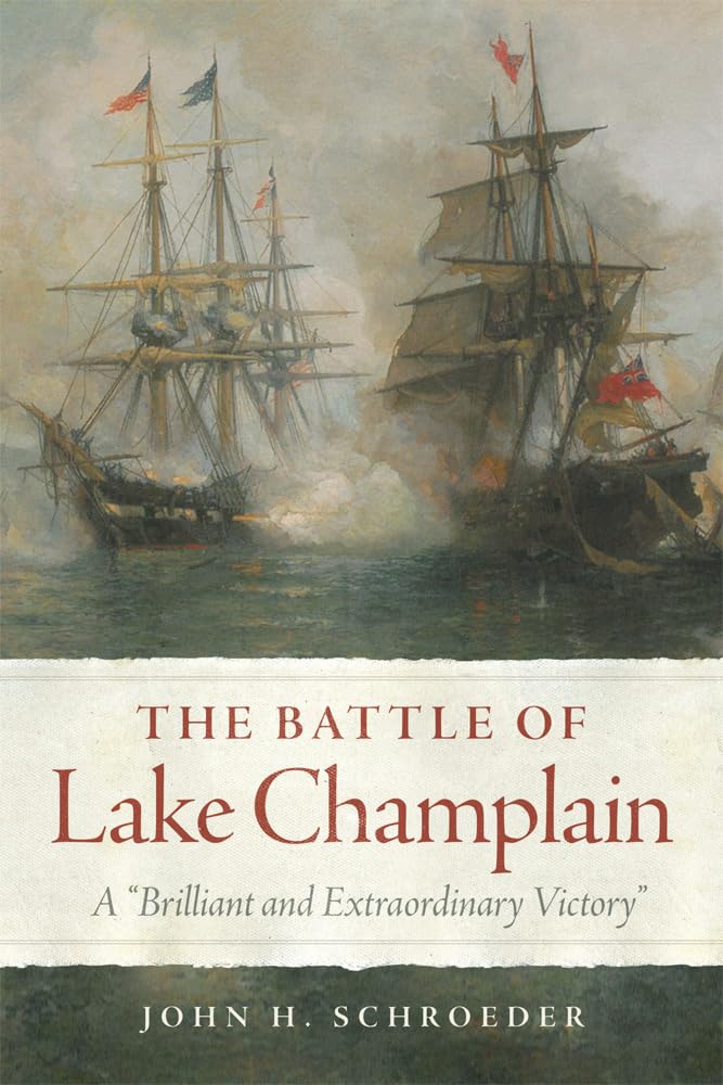 The Battle of Lake Champlain: A "Brilliant and Extraordinary Victory" (Campaigns and Commanders, 49) Social Sciences