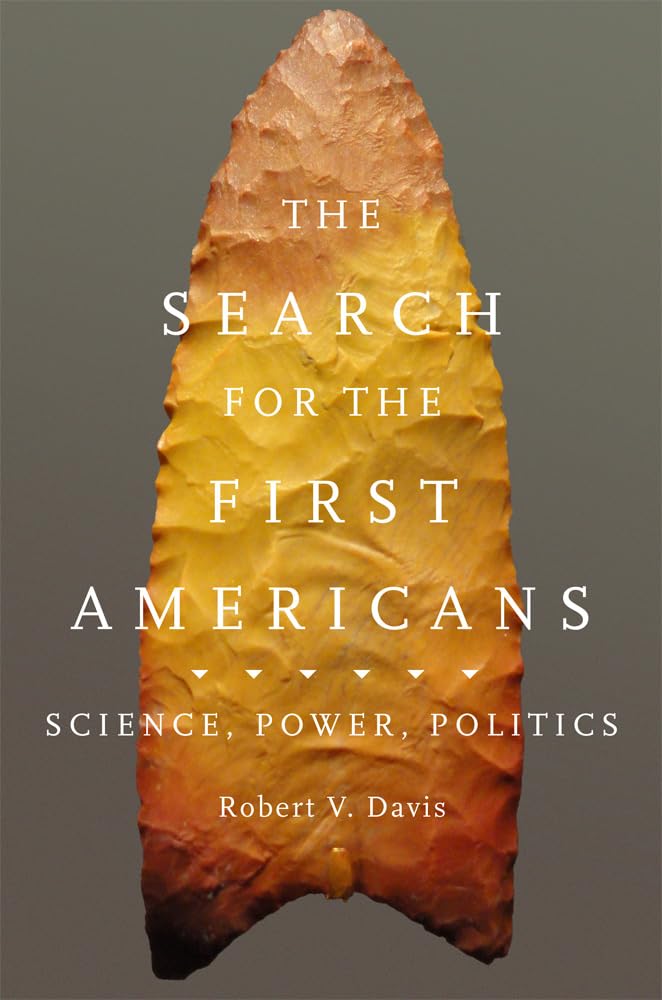 The Search for the First Americans: Science, Power, Politics Books