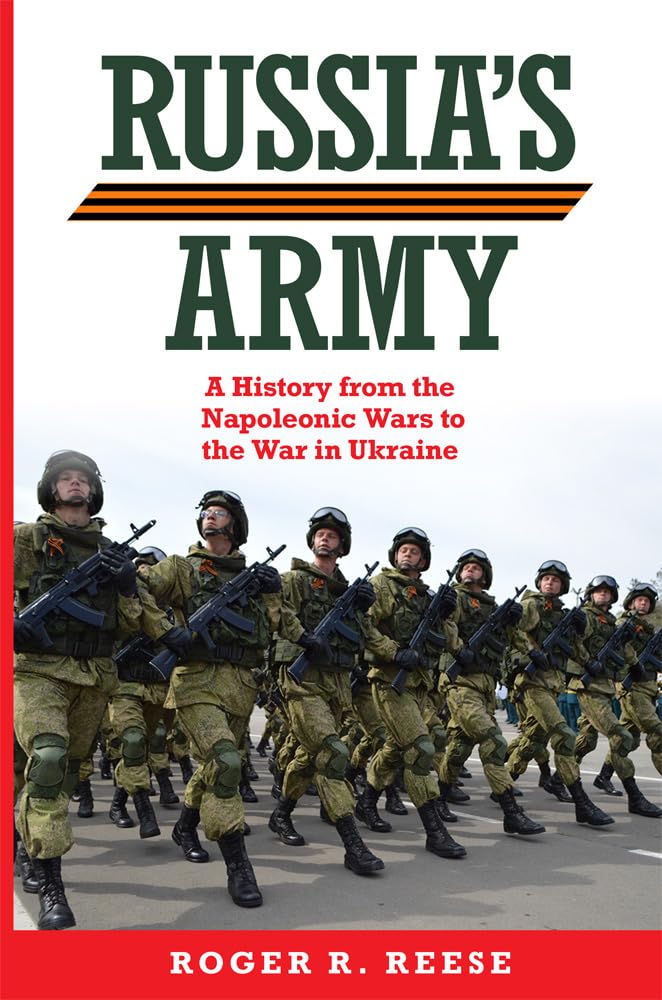 Russia's Army: A History from the Napoleonic Wars to the War in Ukraine (Campaigns and Commanders, 76) Politics & History