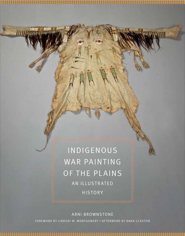 Indigenous War Painting of the Plains: An Illustrated History (The Civilization of the American Indian, 283) Social Sciences
