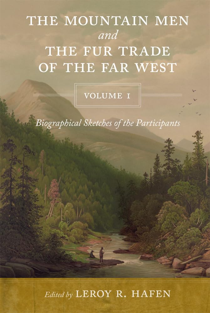 The Mountain Men and the Fur Trade of the Far West, Volume 1 Memories