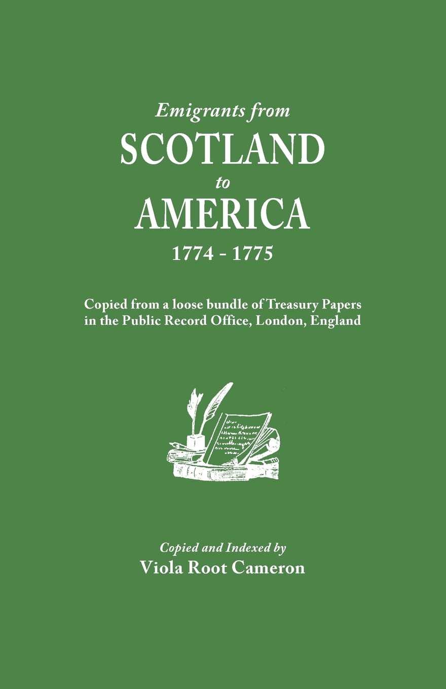 Emigrants from Scotland to America, 1774-1775. Copied from a Loose Bundle of Treasury Papers in the Pubilc Record Office, London, England Social Sciences