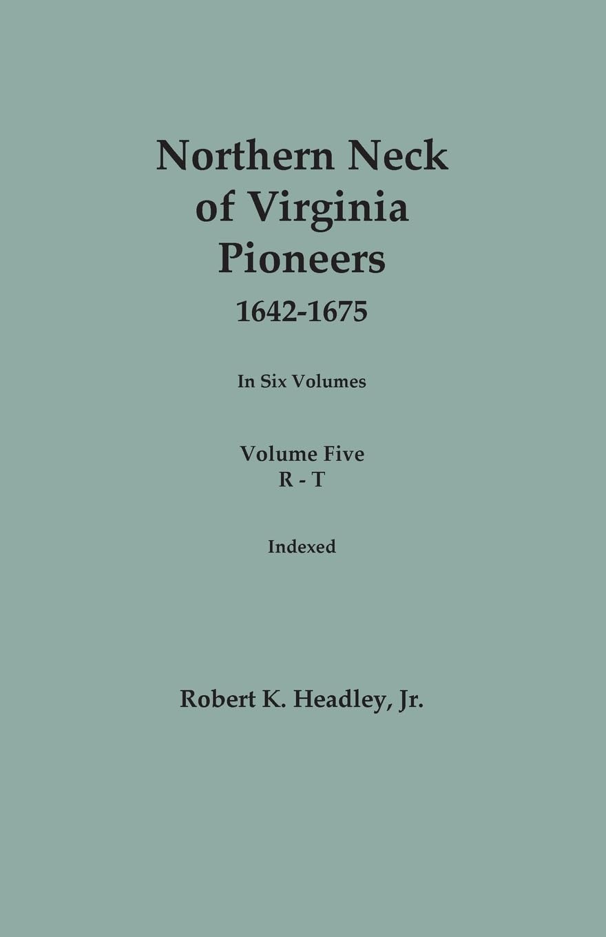 Northern Neck of Virginia Pioneers, 1642-1675. In Six Volumes. Volume Five: R-T Books