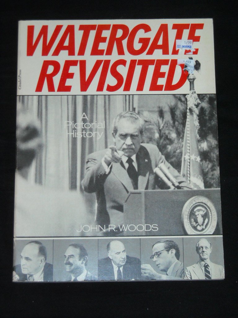 Watergate Revisited: A Pictorial History Politics & History