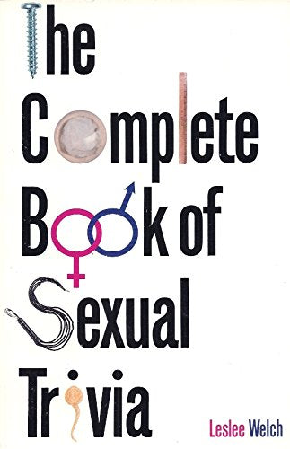 The Complete Book of Sexual Trivia: Everything You Always Wanted to Know About Sex...and More Social Sciences