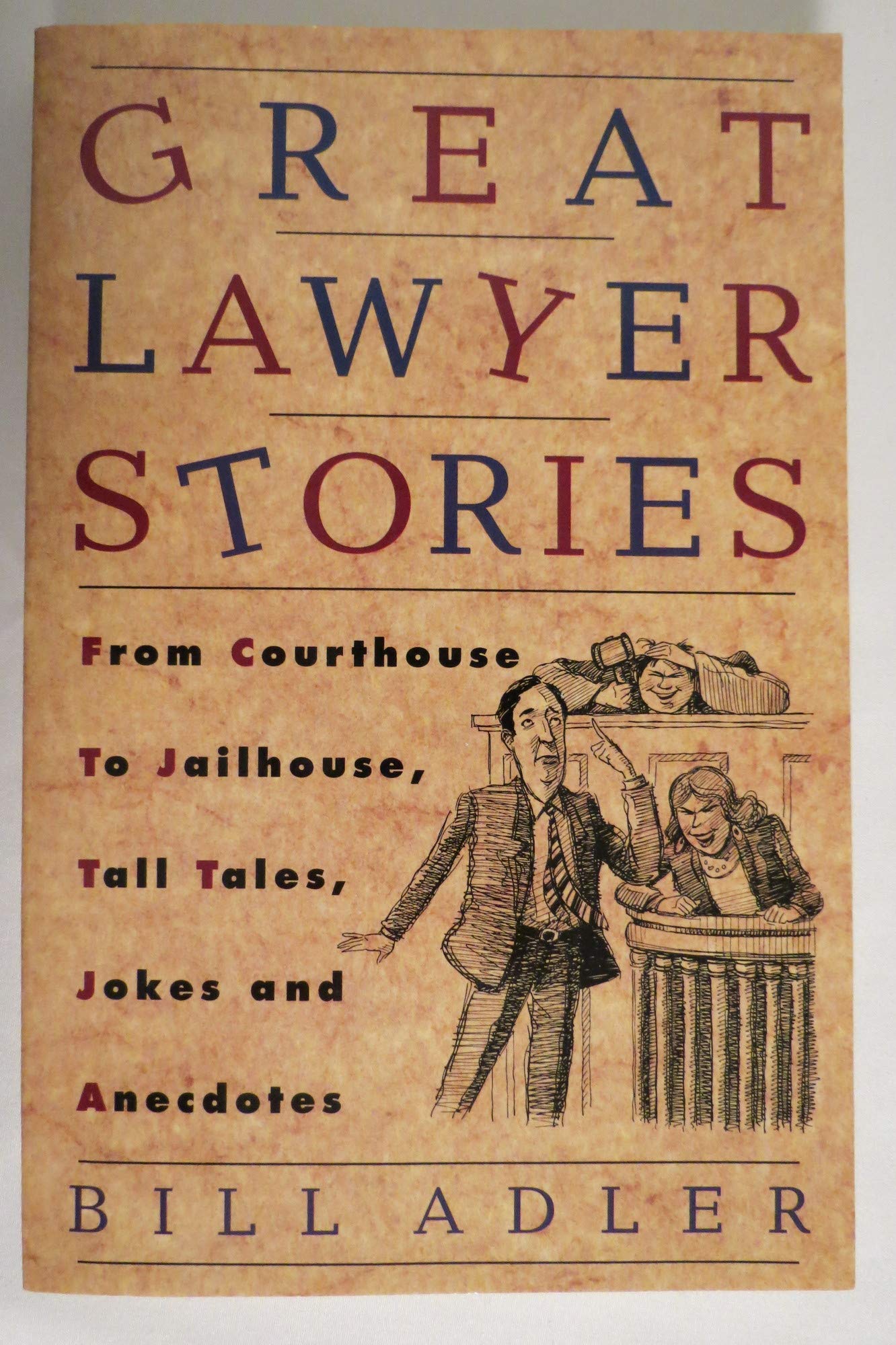 Great Lawyer Stories: From Courthouse to Jailhouse, Tall Tales, Jokes, and Anecdotes book