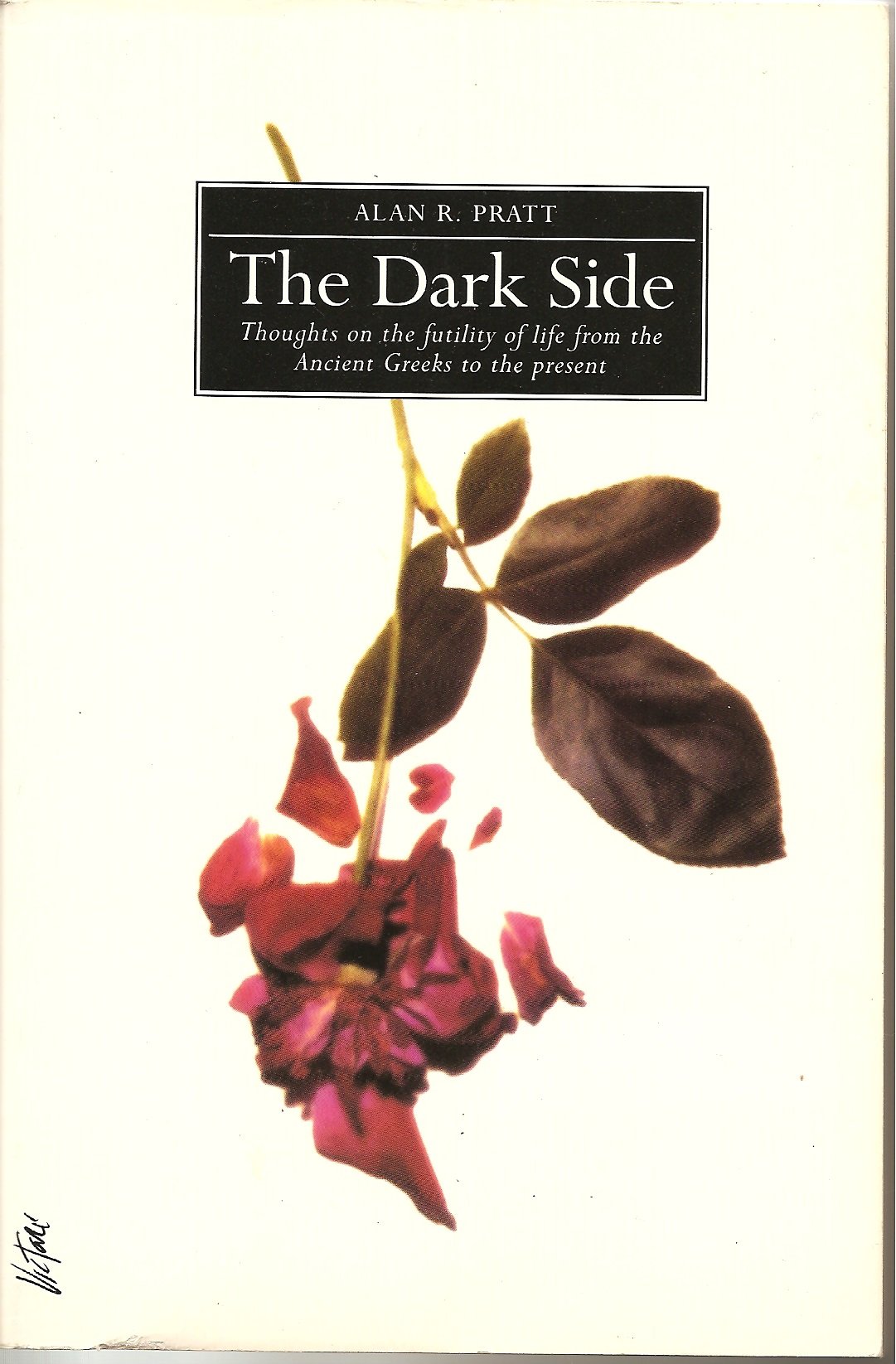 The Dark Side: Thoughts on the Futility of Life from the Ancient Greeks to the Present Politics & History