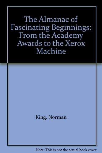 The Almanac of Fascinating Beginnings: From the Academy Awards to the Xerox Machine Business & Technology
