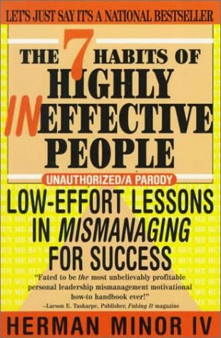 The 7 Habits of Highly Ineffective People: Low Effort Lessons in Mismanaging for Success book