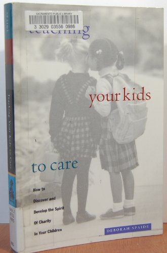 Teaching Your Kids to Care: How to Discover and Develop the Spirit of Charity in Your Children Parents & Children