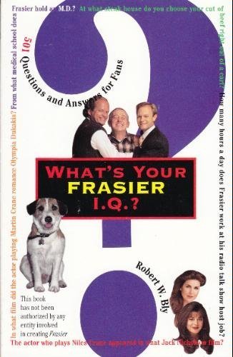 What's Your "Frasier" IQ: 501 Questions and Answers for Fans Film, Art & Culture