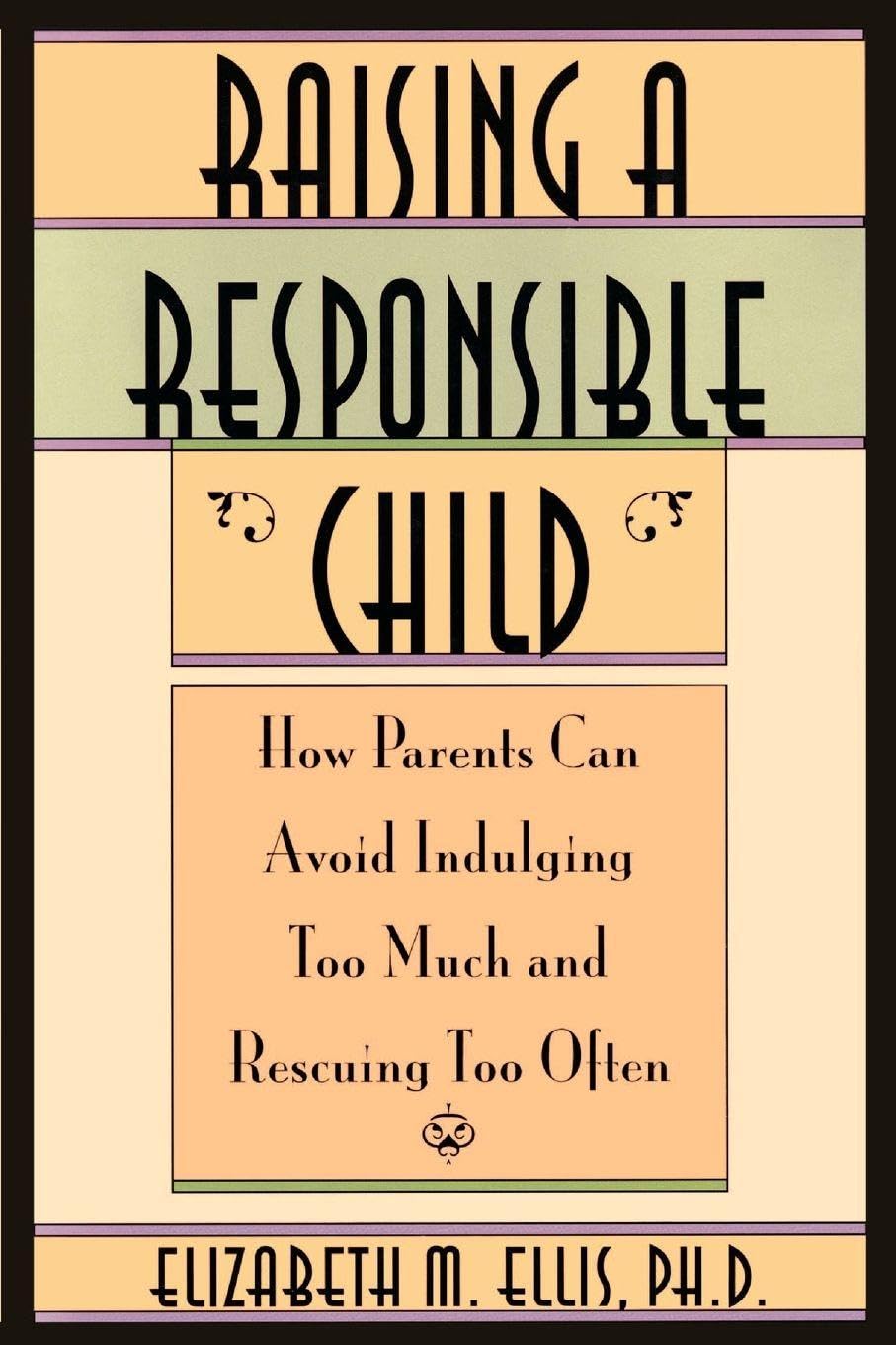 Raising a Responsible Child: How Parents Can Avoid Indulging Too Much and Rescuing Too Often Contemporary literature