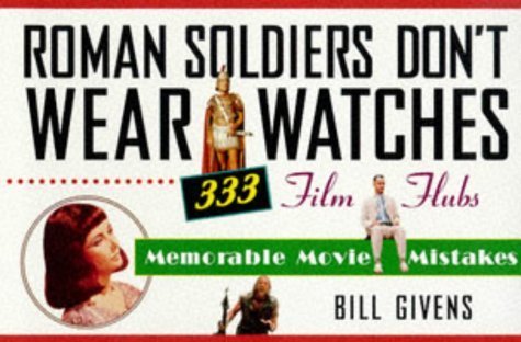 Roman Soldiers Don't Wear Watc: 333 Film Flubs-Memorable Movie Mistakes Contemporary literature Books