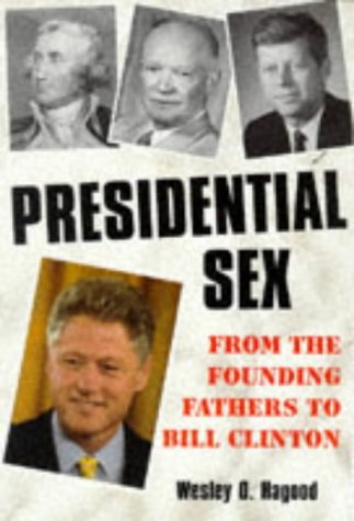 Presidential Sex: From the Founding Fathers to Bill Clinton Politics & History