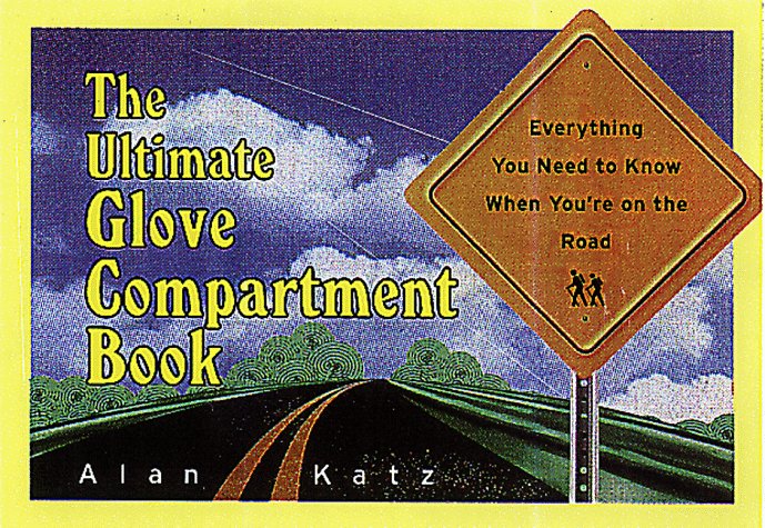 The Ultimate Glove Compartment Book: Everything You Need to Know When You're on the Road Books