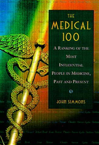 The Medical 100: A Ranking of the Most Influential People in Medicine, Past and Present Books