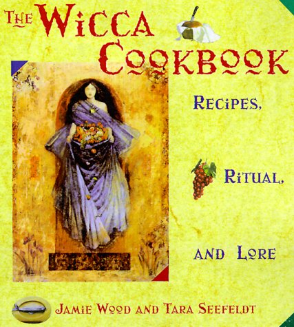 The Wicca Cookbook: Recipes, Ritual, and Lore Cooking & Enjoying