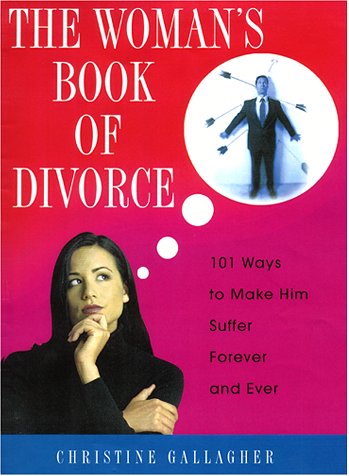 Woman's Book of Divorce: 101 Ways to Make Him Suffer Forever and Ever Social Sciences