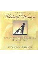 The Book of Mothers' Wisdom: L: Love, Comfort, and Guidance from Mother to Child Contemporary literature Books