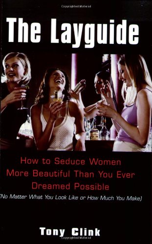 The Layguide:: How to Seduce Women More Beautiful Than You Ever Dreamed Possible No Matter What You Look Like or How Much You Make Contemporary literature