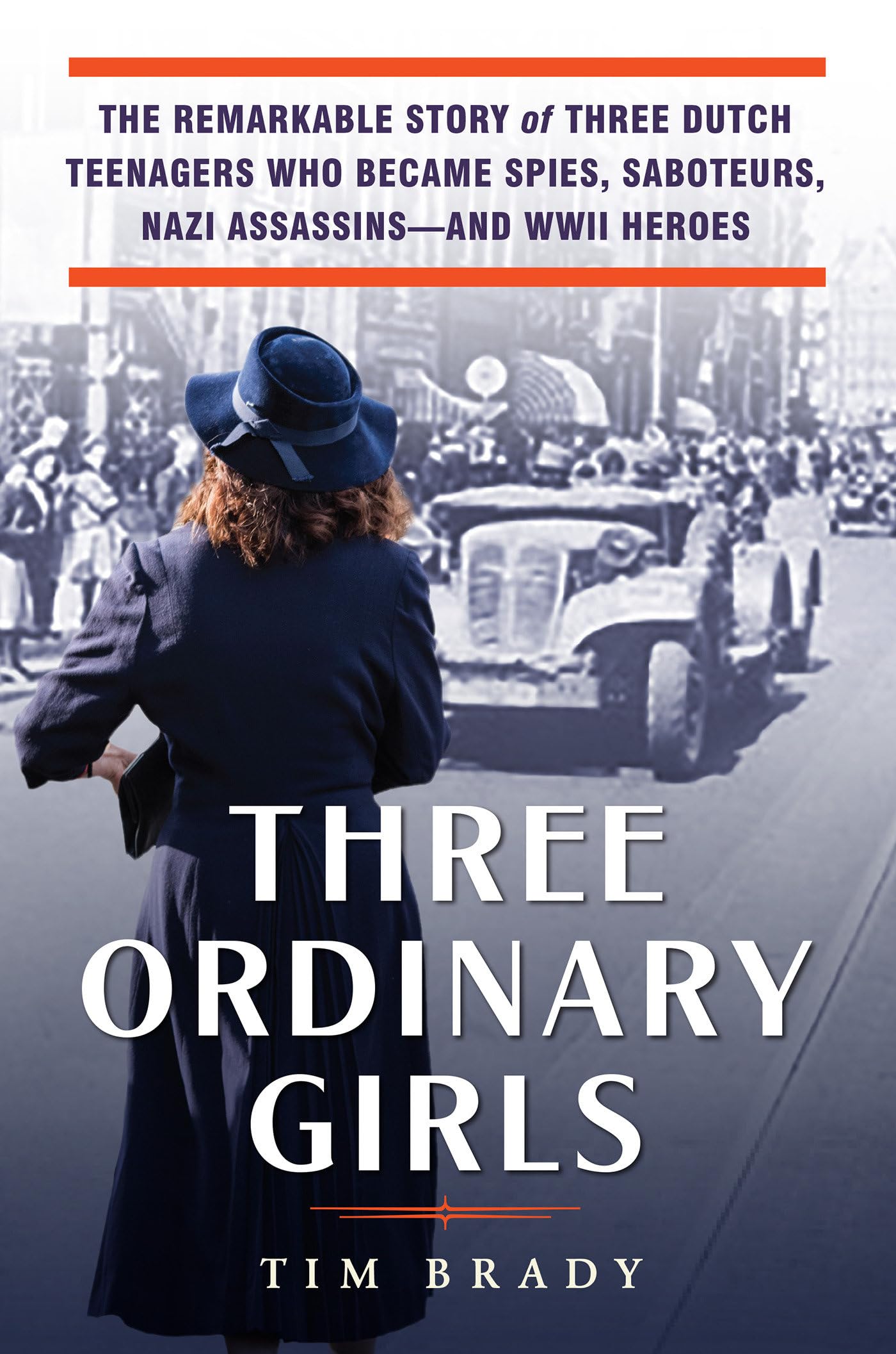 Three Ordinary Girls: The Remarkable Story of Three Dutch Teenagers Who Became Spies, Saboteurs, Nazi Assassins--and WWII Heroes Books